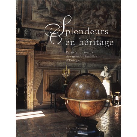 Splendeurs en héritage- Palais et chateaux d'Europe