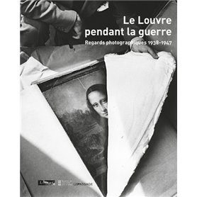 Le Louvre pendant la guerre. Regards photographiques 1938-1947