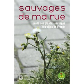 Sauvages de ma rue. Guide des plantes sauvages des villes de France