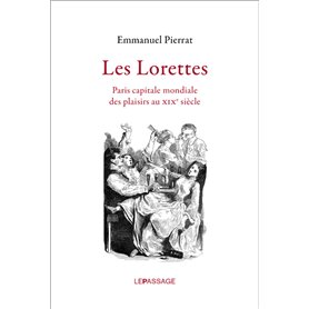 Les Lorettes. Paris capitale mondiale des plaisirs au XIXe siècle