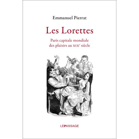 Les Lorettes. Paris capitale mondiale des plaisirs au XIXe siècle