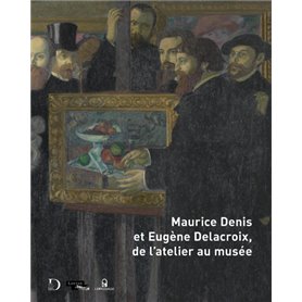 Maurice Denis et Eugène Delacroix, de l'atelier au musée