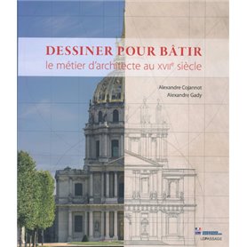 Dessiner pour bâtir - Le métier d'architecte au XVIIe siècle