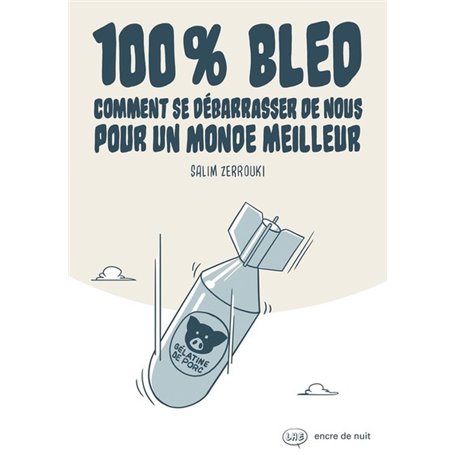 100% Bled - Comment se débarrasser de nous pour un monde meilleur