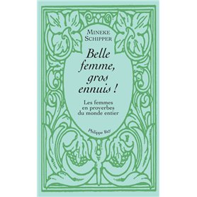 Belle femme, gros ennuis-Les femmes en proverbes du monde entier