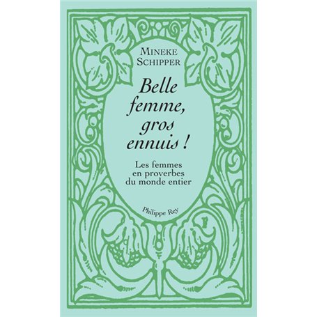 Belle femme, gros ennuis-Les femmes en proverbes du monde entier