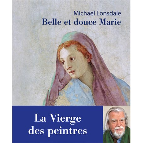 Belle et douce Marie. La Vierge des peintres