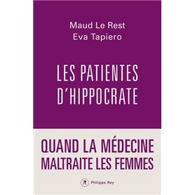 Les patientes d'Hippocrate - Quand la médecine maltraite les femmes