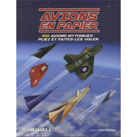 Avions en papier - 100 avions mythiques : pliez et faites-les voler