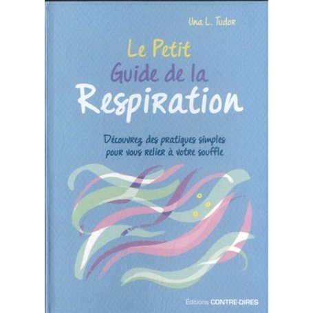 Le petit guide de la respiration - Découvrez des patiques simples pour vous relier à votre souffle