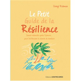 Le Petit Guide de la résilience - Savoir rebondir après l'épreuve pour trouver le chemin du bonheur