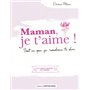 Maman, je t'aime ! - Tout ce que je voudrais te dire