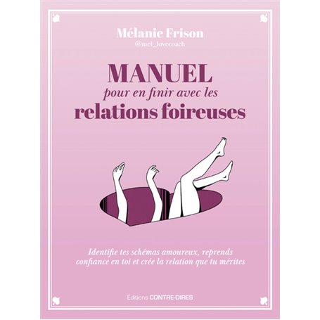 Manuel pour en finir avec les relations foireuses - Identifie tes schémas amoureux, reprends confian