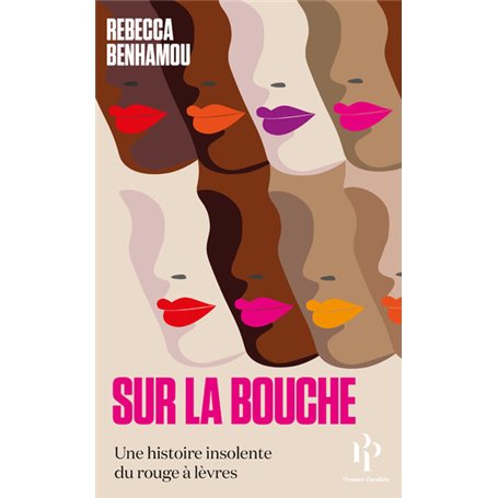 Sur la bouche - Une histoire insolente du rouge à lèvres