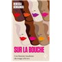 Sur la bouche - Une histoire insolente du rouge à lèvres