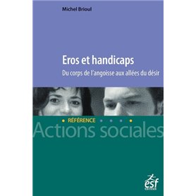 Eros et handicaps - Du corps de l'angoisse aux allées du désir