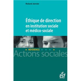 Ethique de direction en institution sociale et médico-sociale