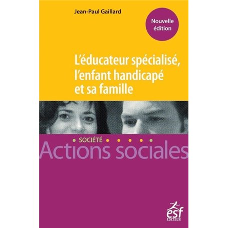 L'éducateur spécialisé, l'enfant handicapé et sa famille