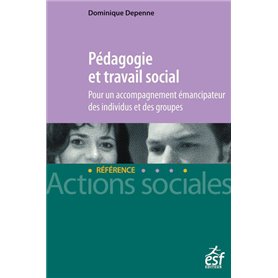 Pédagogie et travail social - Pour un accompagnement émancipateur des individus et des groupes.