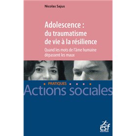 Adolescence : du traumatisme de vie à la résilience - Quand les mots de l'âme humaine dépassent les