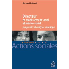 Directeur en Établissement social et médico-social : Comprendre et analyser sa pratique