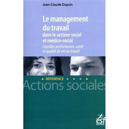 Le management du travail dans le secteur social et médico-social - Concilier performance, santé et q