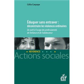 Eduquer sans entraver - Un outil à l'usage des professionnels de l'enfance et de l'adolescence