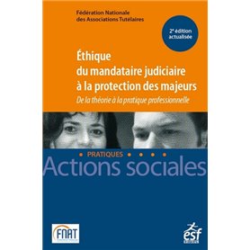 Éthique du mandataire judiciaire à la protection des majeurs - De la théorie à la pratique professio