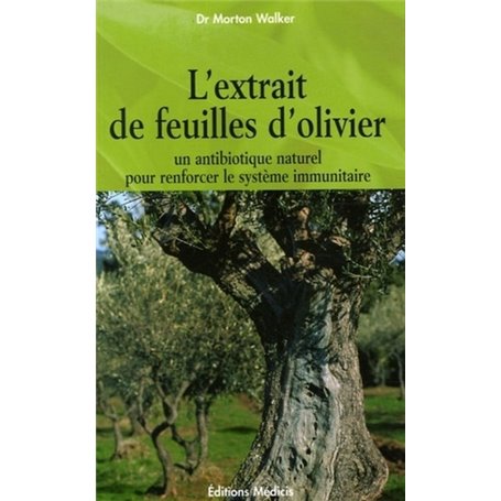 L'extrait de feuilles d'olivier - Un antibiotique naturel pour renforcer le système immunitaire