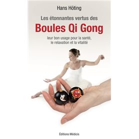 Les étonnantes vertus des boules Qi Gong