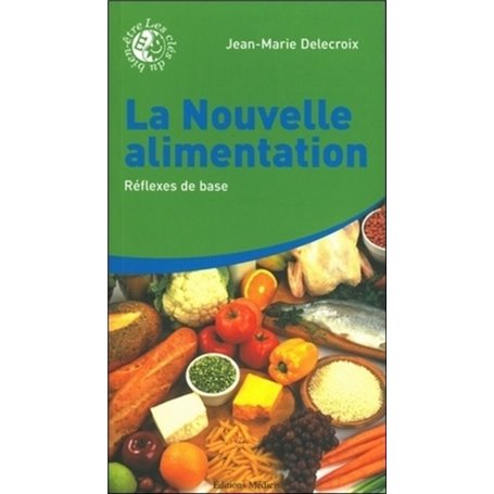 La nouvelle alimentation - tome 1 Réflexes de base