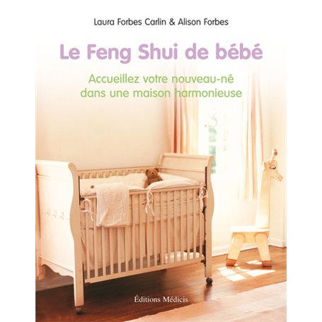 Le Feng Shui de bébé - Accueillez votre nouveau-né dans une maison harmonieuse