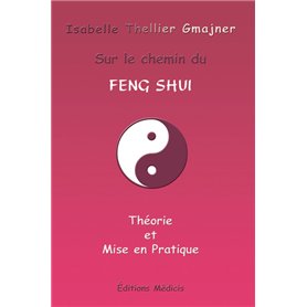 Sur le chemin du Feng Shui - Théorie et mise en pratique