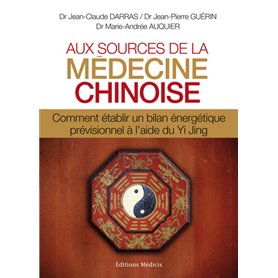 Aux sources de la médecine chinoise - Comment établir un bilan énergétique prévisionnel à l'aide du