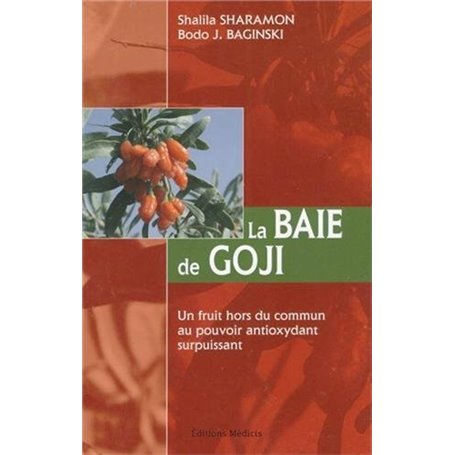 La Baie de Goji - Un fruit hors du commun au pouvoir antioxydant surpuissant