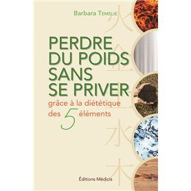 Perdre du poids sans se priver grace à la diététique des 5 éléments