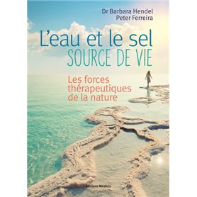 L'eau et le sel, source de vie - Les forces thérapeutiques de la nature