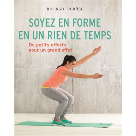 Soyez en forme en un rien de temps - De petts efforts pour un grand effet