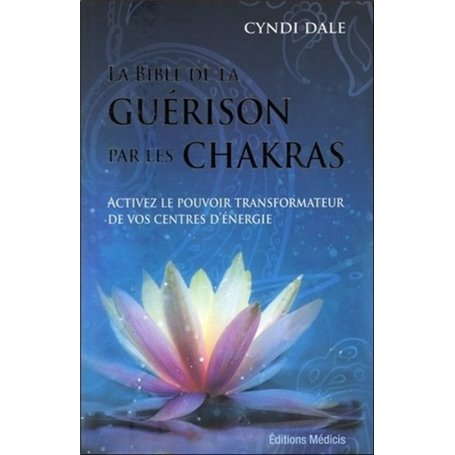 La bible de la guérison par les chakras