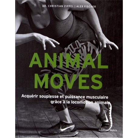 Animal moves - Acquérir souplesse et puissance musculaire grâce à la locomotion animale