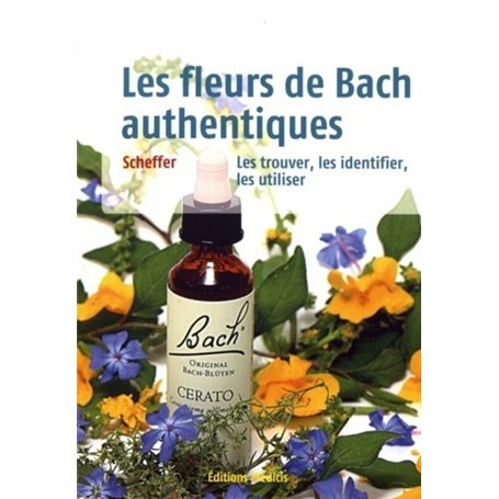 Les fleurs de Bach authentiques - Les trouver, les identifier, les utiliser