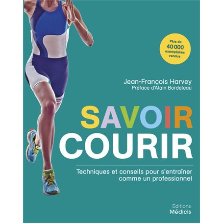 Savoir courir - Techniques et conseils pour s'entraîner comme un professionnel