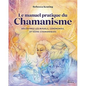 Le manuel pratique du chamanisme - Découvre les rituels, cérémonies, et soins chamaniques
