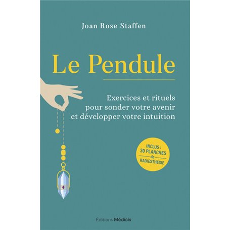 Le Pendule - Exercices et rituels pour sonder votre avenir et développer votre intuition