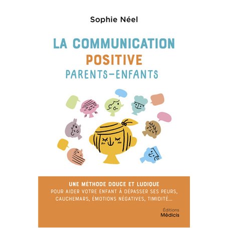 La communication positive parents-enfants - Une méthode douce et ludique pour aider votre enfant à d