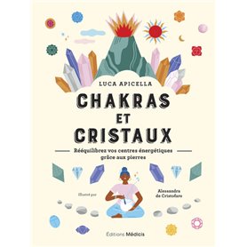 Chakras et cristaux - Rééquilibrez vos centres énergétiques grâce aux pierres