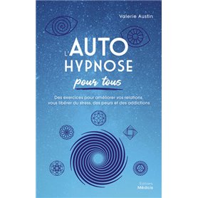 L'Autohypnose pour tous - Des exercices pour améliorer vos relations, vous libérer du stress, des pe