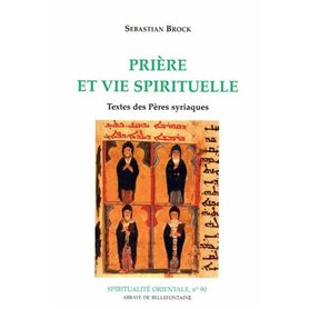 Prière et vie spirituelle - Textes des pères syriaques