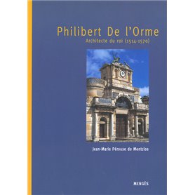 Philibert de l'Orme - Architecte du Roi 1514-1570