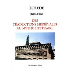Tolede (1085-1985) des traductions médiévales au mythe littéraire